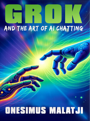 cover image of Grok and the Art of AI Chatting